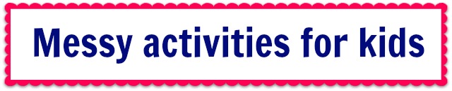 Messy activities for kids