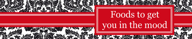 Foods to get you in the mood
