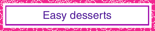 Easy desserts