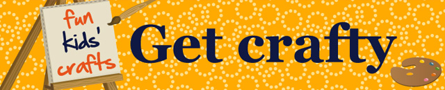 Get crafty - fun kids' crafts
